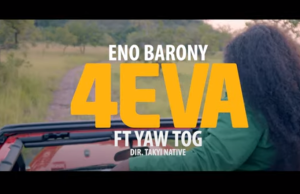 Eno Barony - 4EVA Video Ft Yaw Tog
