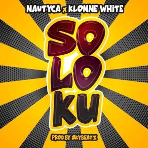 Nautyca - Soloku Ft Klonne White
