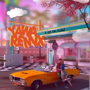 D Jay - Yawa Remix Ft KiDi x Playaz