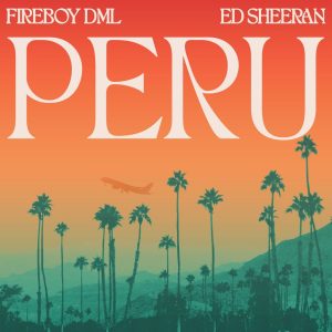 Fireboy DML - Peru Remix Lyrics Ft Ed Sheeran
