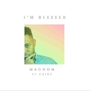 Magnom - I'm Blessed Ft Caine