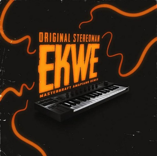 masterkraft – ekwe (amapiano remix) ft original stereoman