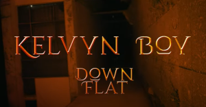 Kelvyn Boy - Down Flat Video