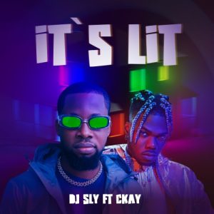 DJ Sly – It’s Lit Ft Ckay