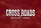 Shatta Wale x Medikal - Cross Roads EP (Full Album)