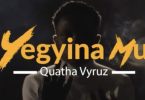 quatha vyruz – yegyina mu video
