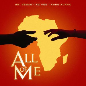 Mr Vegas - All Of Me Ft MzVee x Yung Alpha