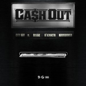 City Boy - Cash Out Ft Reggie, O'Kenneth & Kawabanga