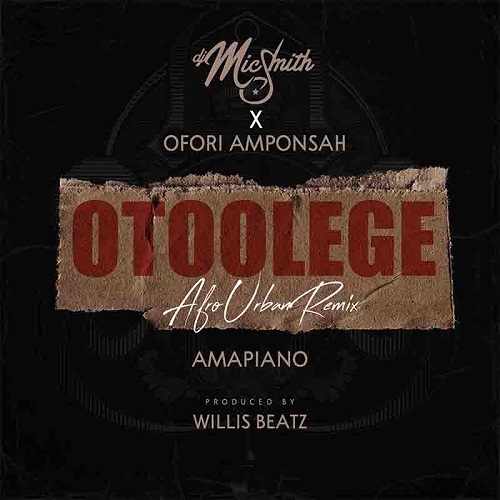 Download MP3 Otoolege Amapiano by DJ Mic Smith & Ofori Amponsah
