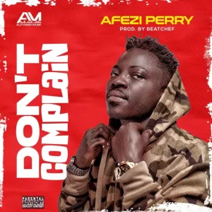 Afezi Perry – Don’t Complain