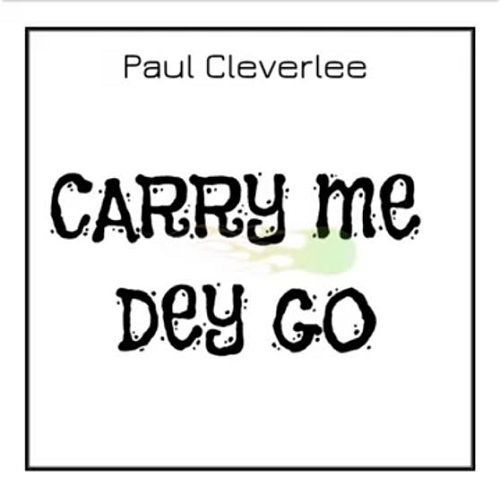 paul cleverlee – carry me dey go