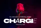 DJ Akuaa – Chargie Ft Kweku Afro