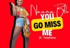 Naana Blu - You Go Miss Me Ft Teephlow