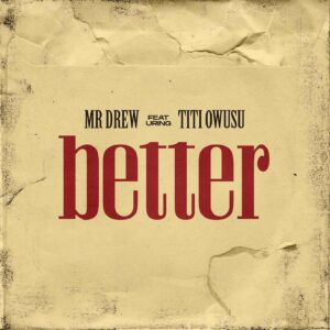 Mr Drew - Better Ft Titi Owusu