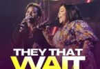 Celestine Donkor & Mercy Masika – They That Wait (Live)