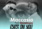Maccasio – Eyes On You Ft Stonebwoy