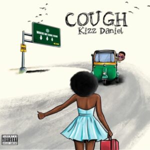 Kizz Daniel - Cough (Odo Yewu)