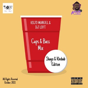 dj loft & kojo manuel – cups & bass mix (shayo & khebab edition)