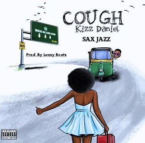 Kizz Daniel - Cough (Odo) (Sax Jazz) (Prod. by Lazzy Beatz)