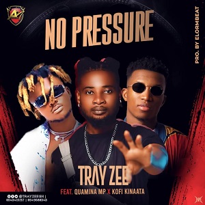 Tray Zee – No Pressure Ft Kofi Kinaata & Quamina MP