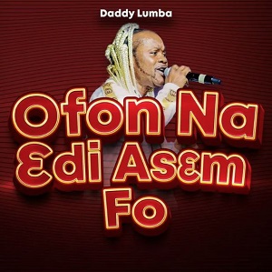 Daddy Lumba – Ofon Na 3di As3m Fo