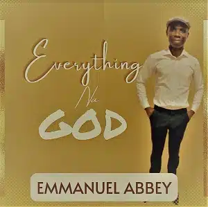 Emmanuel Abbey Everything Na God
