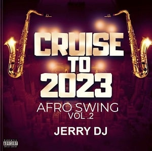 Download Full: Cruise To 2023 by Jerry DJ (Afro Swing ) 