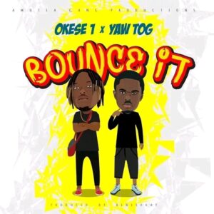 Okese1 – Bounce It Ft Yaw Tog