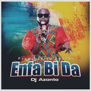 DJ Azonto - Enfa Bi Da