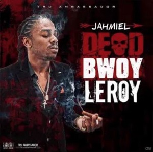 Jahmiel - Dead Bwoy Leroy Ft Weekday