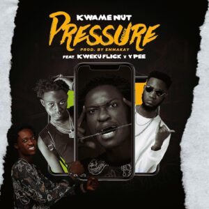 Kwame Nut - Pressure Remix Ft Ypee & Kweku Flick