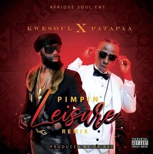 Kwesoul - Pimpin Leisure Remix Ft Patapaa