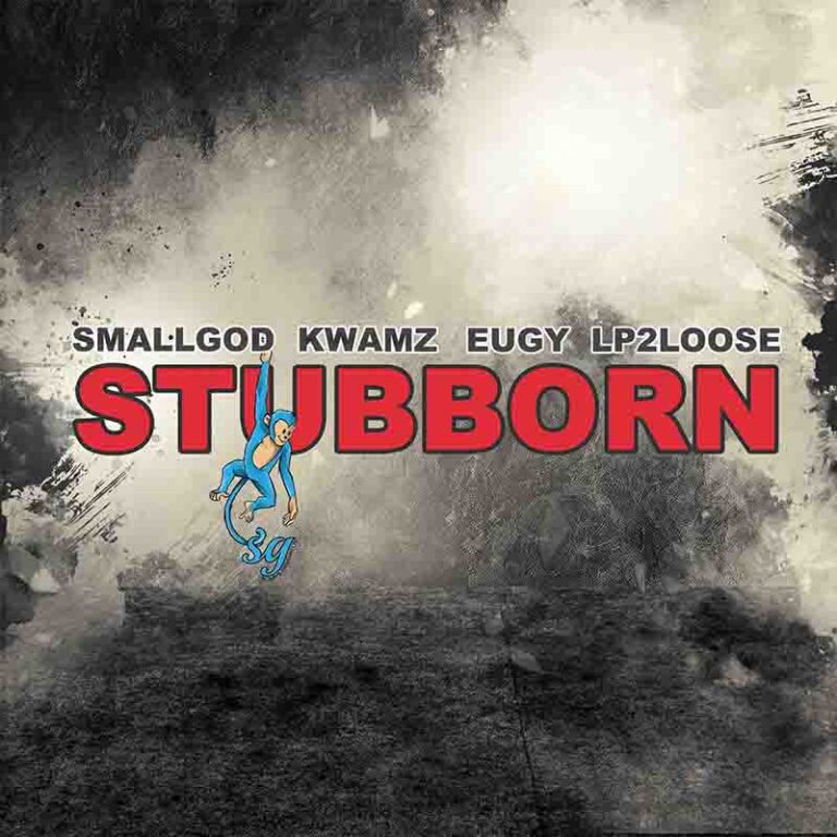 Download MP3: Stubborn by Smallgod Ft Kwamz, Eugy & Lp2loose | Halmblog.com