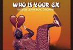DJ Azonto - Who is your EX (Never Leave Mcbrown)