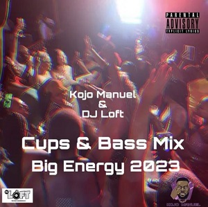 kojo manuel & dj loft – cups & bass mix (big energy 2023)