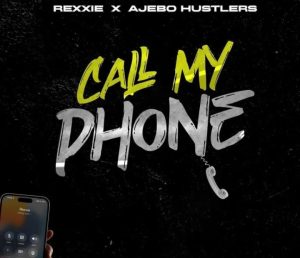 Rexxie - Call My Phone Ft Ajebo Hustlers 