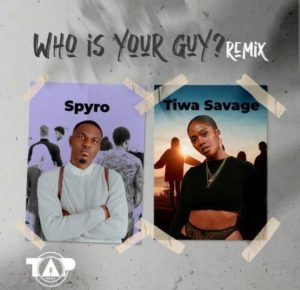 Spyro – Who is Your Guy? Remix Ft Tiwa Savage