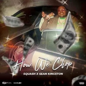 Squash - How We Chop Ft Sean Kingston