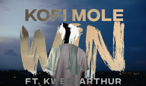 Kofi Mole - Win Video Ft Kwesi Arthur