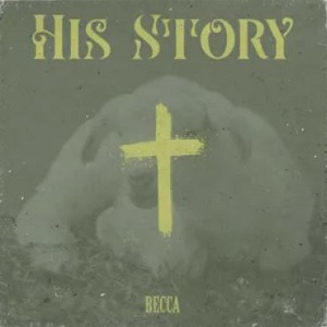 Becca – His Story