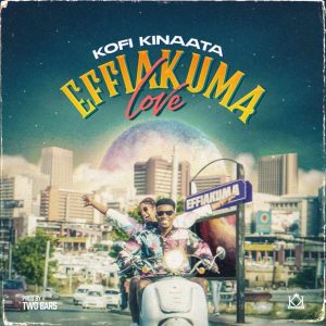 Kofi Kinaata - Effiakuma Love