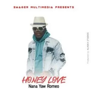 Nana Yaw Romeo – Honey Love