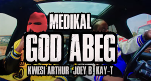 Medikal - God Abeg Video Ft Kwesi Arthur, Joey B