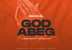 Medikal - God Abeg Ft Kwesi Arthur, Joey B & Kay-T