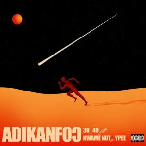 39/40 – Adikanfo Ft Ypee & Kwame Nut