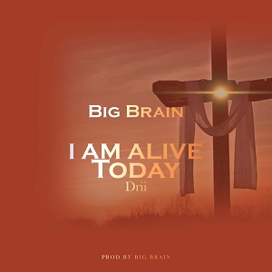 Big Brain - I Am Alive Today