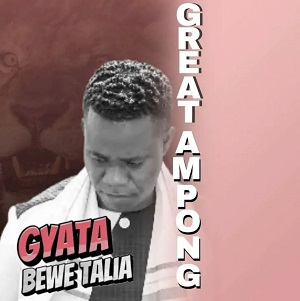 Great Ampong - Gyata Bewe Talia