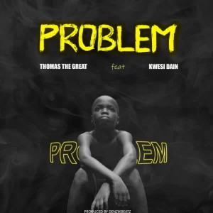 Thomas the Great - Problem Ft Kwesi Dain