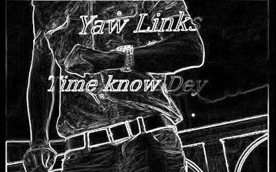 Yaw Links - Time Know Dey