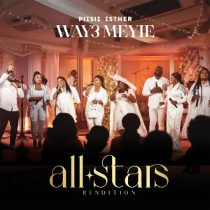 Piesie Esther – Way3 Me Yie (All Stars Rendition)